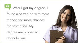 After I got my degree, I found a better job with more money and more chances for promotion. My degree really opened doors for me.
